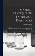 Cover-Bild zum Titel 'Manuel Pratique Du Fabricant D'alcools' von 'Édouard Robinet'