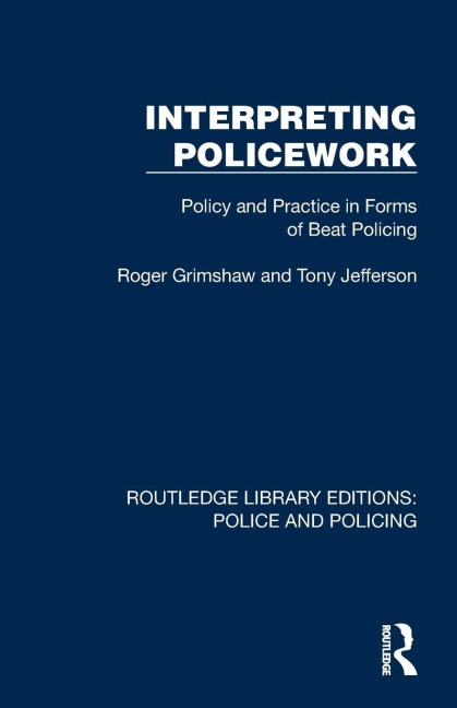 Interpreting Policework - Roger Grimshaw, Tony Jefferson