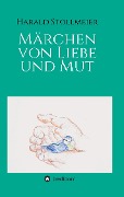 Cover-Bild zum Titel 'Märchen von Liebe und Mut' von 'Harald Stollmeier'