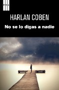 Cover-Bild zum Titel 'No se lo digas a nadie' von 'Harlan Coben'