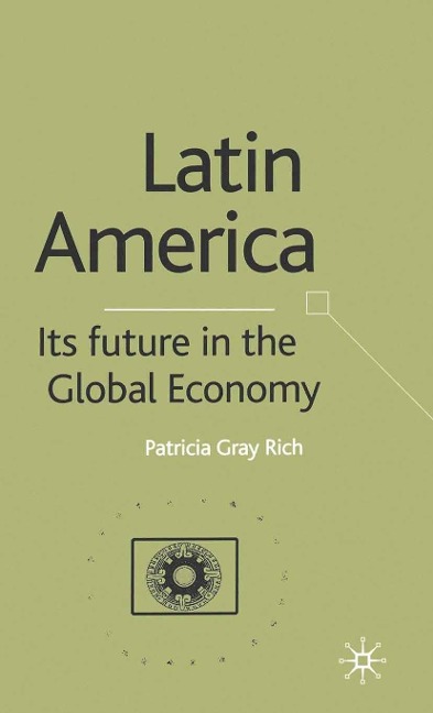 Latin America: Its Future in the Global Economy - 