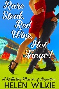 Cover-Bild zum Titel 'Rare Steak, Red Wine, Hot Tango!' von 'M. H. Wilkie'