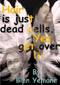 Cover-Bild zum Titel 'Hair is just dead cells. Yes, get over it.' von 'Blen Yemane'