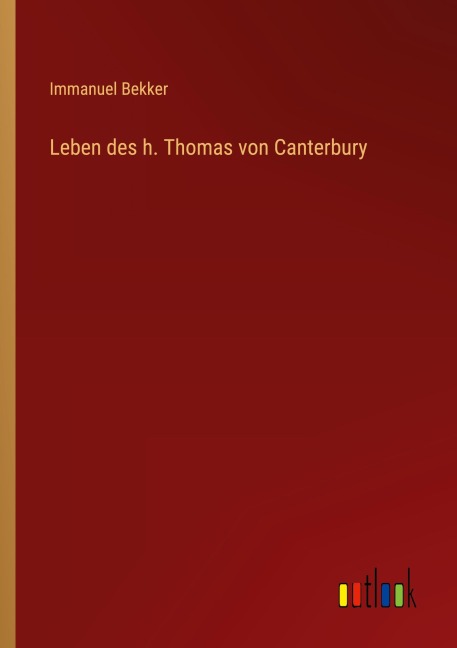 Leben des h. Thomas von Canterbury - Immanuel Bekker