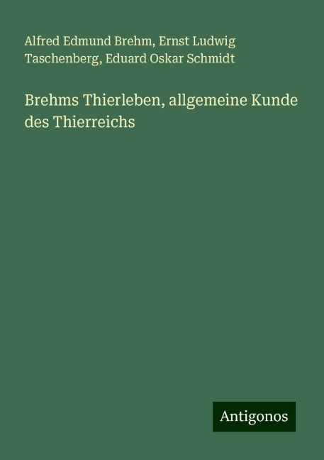 Brehms Thierleben, allgemeine Kunde des Thierreichs - Alfred Edmund Brehm, Ernst Ludwig Taschenberg, Eduard Oskar Schmidt
