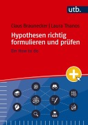 Cover-Bild zum Titel 'Hypothesen richtig formulieren und prüfen' von 'Claus Braunecker, Laura Thanos'