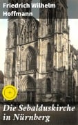 Cover-Bild zum Titel 'Die Sebalduskirche in Nürnberg' von 'Friedrich Wilhelm Hoffmann'
