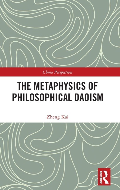 The Metaphysics of Philosophical Daoism - Kai Zheng