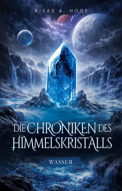 Die Chroniken des Himmelskristalls - Wasser - Riyas A. Hoge
