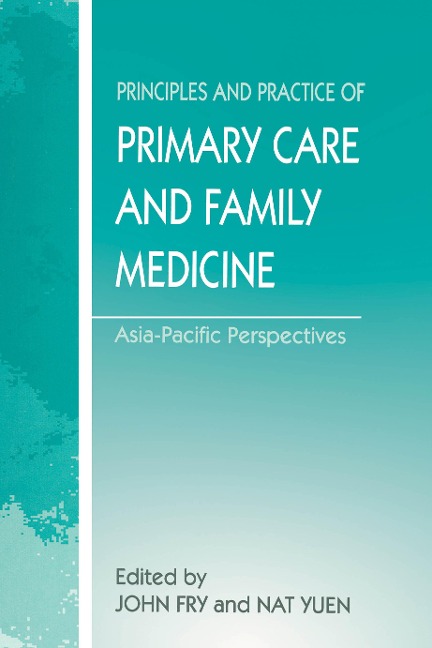 The Principles and Practice of Primary Care and Family Medicine - John Fry, Nat Yuen