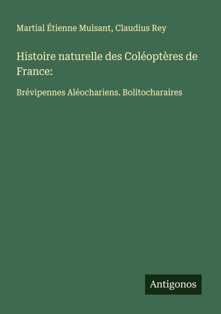 Histoire naturelle des Coléoptères de France: - Martial Étienne Mulsant, Claudius Rey