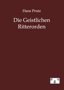Die Geistlichen Ritterorden - Hans Prutz