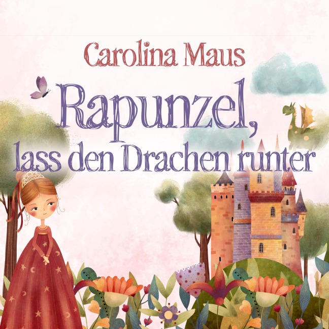 Rapunzel, lass den Drachen runter - Carolina Maus