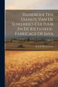 Cover-Bild zum Titel 'Handboek Ten Dienste Van De Suikerriet-Cultuur En De Rietsuiker-Fabricage Op Java; Volume 2' von 'H. A. P. M. Tervoore'