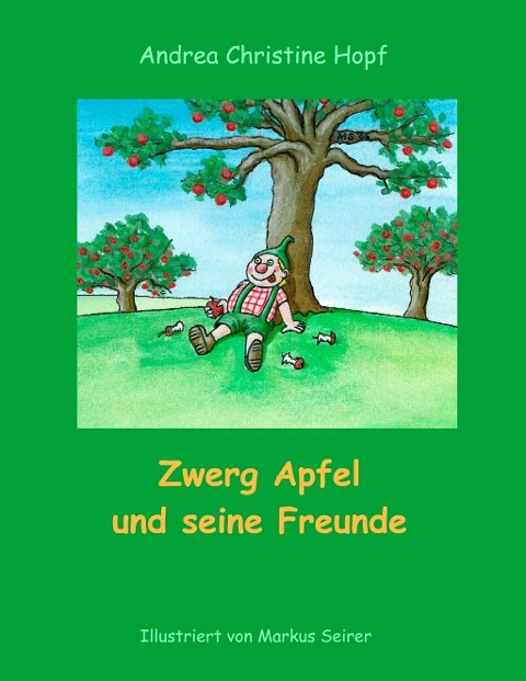 Zwerg Apfel und seine Freunde - Andrea Hopf