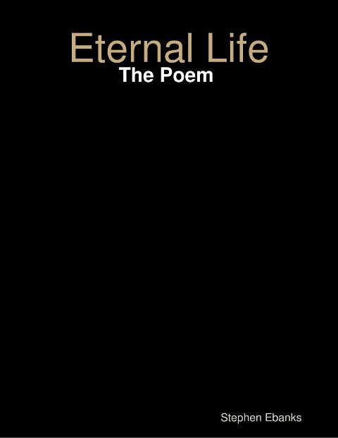 Eternal Life: The Poem - Stephen Ebanks