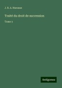 Cover-Bild zum Titel 'Traité du droit de succession' von 'J. B. A. Hureaux'
