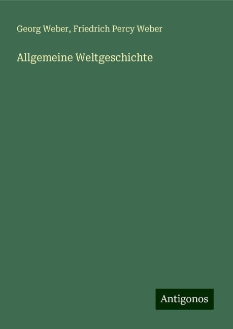 Allgemeine Weltgeschichte - Georg Weber, Friedrich Percy Weber
