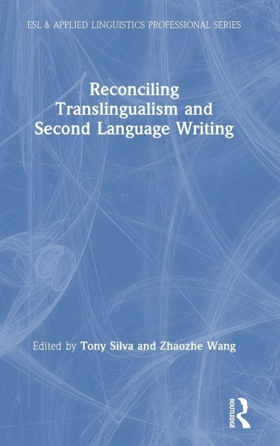 Reconciling Translingualism and Second Language Writing - 