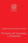 Gruppi e Dinamiche di Gruppo: Il Contatto nell' Intergruppo e il Pregiudizio - Edoardo Zeloni Magelli