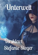 Cover-Bild zum Titel 'Unterwelt - Versklavt' von 'Stefanie Steger'