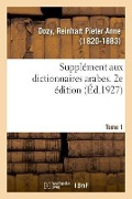 Cover-Bild zum Titel 'Supplément Aux Dictionnaires Arabes. 2e Édition. Tome 1' von 'Reinhart Pieter Anne Dozy'