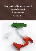 Storia d'Italia attraverso i suoi Governi Parte settima - Santo La Rosa