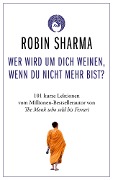 Cover-Bild zum Titel 'Wer wird um dich weinen, wenn du nicht mehr bist?' von 'Robin Sharma'