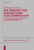 Die Freiheit des Subjekts bei Schleiermacher - Katharina Gutekunst