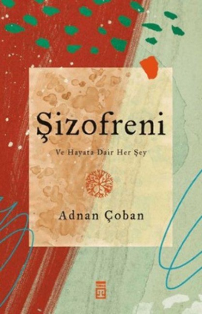 Sizofreni ve Hayata Dair Her Sey - Adnan Coban