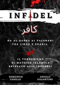 Cover-Bild zum Titel 'Infidel. Da Al Qaeda ai talebani tra Jihad e Sharia. Il terrorismo di matrice islamica spiegato agli infedeli' von 'Angelo Galantino, Domenico Carillo'