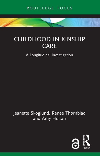 Childhood in Kinship Care - Jeanette Skoglund, Renee Thørnblad, Amy Holtan