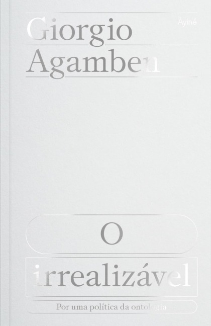 O Irrealizável - Giorgio Agamben