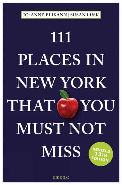 111 Places in New York That You Must Not Miss - Jo-Anne Elikann, Susan Lusk