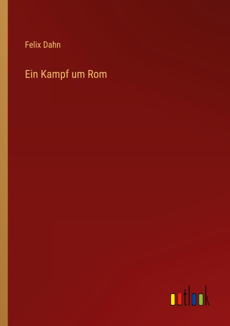 Ein Kampf um Rom - Felix Dahn