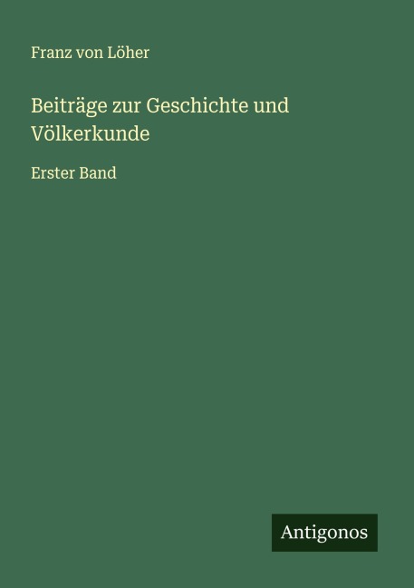 Beiträge zur Geschichte und Völkerkunde - Franz von Löher