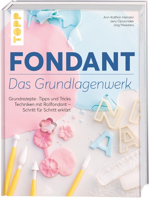 Fondant - Das Grundlagenwerk - Ann-Kathrin Heinzen, Jens Oprzondek, Jörg Meesters