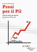 Presi per il PIL. Tutta la verità sul numero più potente del mondo - Lorenzo Fioramonti