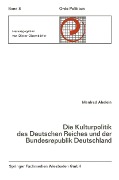 Cover-Bild zum Titel 'Die Kulturpolitik des Deutschen Reiches und der Bundesrepublik Deutschland Ihre verfassungsgeschichtliche Entwicklung und ihre verfassungsrechtlichen Probleme' von 'Manfred Abelein'