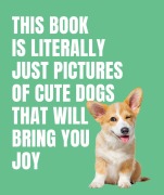 Cover-Bild zum Titel 'This Book is Literally Just Cute Dogs That Will Bring You Joy' von 'Smith Street Books'
