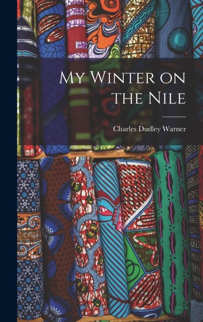 My Winter on the Nile - Charles Dudley Warner