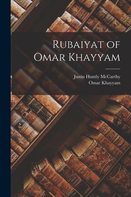Rubaiyat of Omar Khayyam - Justin Huntly Mccarthy, Omar Khayyam