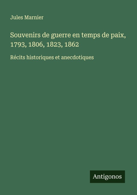 Souvenirs de guerre en temps de paix, 1793, 1806, 1823, 1862 - Jules Marnier