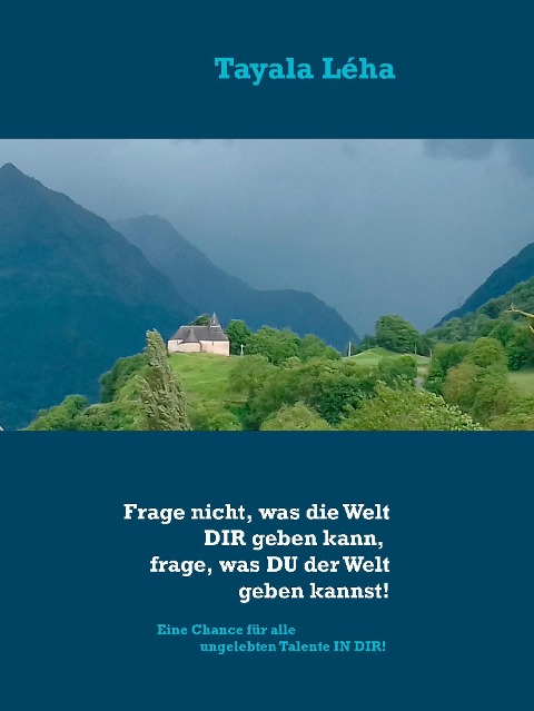 Frage nicht, was die Welt DIR geben kann, frage, was DU der Welt geben kannst! - Tayala Léha