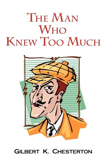 The Man Who Knew Too Much - Gilbert K. Chesterton