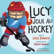Cover-Bild zum Titel 'Lucy Joue Au Hockey' von 'Lisa Bowes'