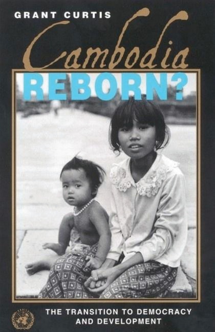 Cambodia Reborn? - Grant Curtis