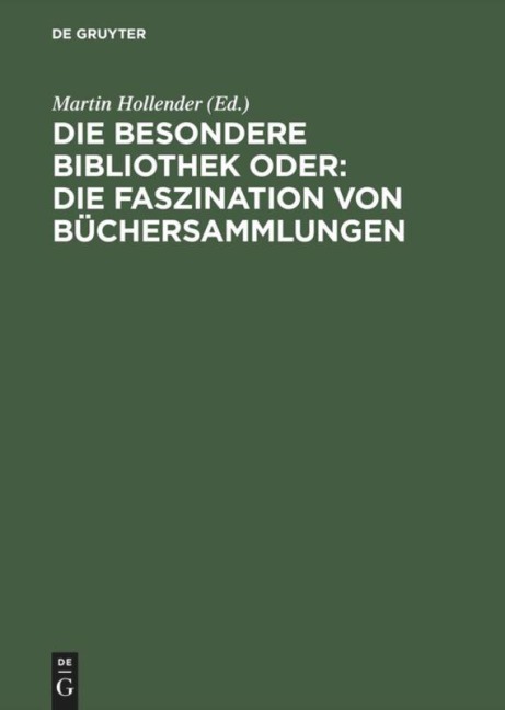 Die Besondere Bibliothek oder: Die Faszination von Büchersammlungen - 