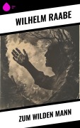 Cover-Bild zum Titel 'Zum wilden Mann' von 'Wilhelm Raabe'