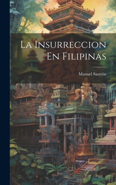 La Insurreccion En Filipinas - Manuel Sastrón